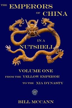 portada The Emperors of China in a Nutshell: Volume 1: From the Yellow emperor to the Xia Dynasty (en Inglés)