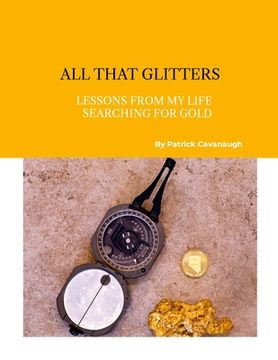 portada All That Glitters: Lessons From My Life Searching For Gold (en Inglés)