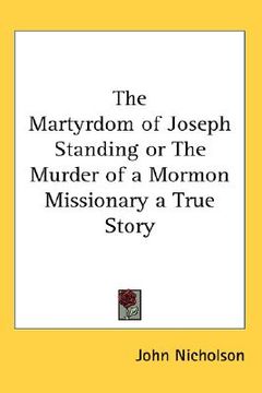 portada the martyrdom of joseph standing or the murder of a mormon missionary a true story (en Inglés)