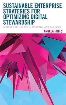 portada Sustainable Enterprise Strategies for Optimizing Digital Stewardship: A Guide for Libraries, Archives, and Museums (Lita Guides) (in English)