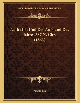 portada Antiochia Und Der Aufstand Des Jahres 387 N. Chr. (1863) (en Alemán)
