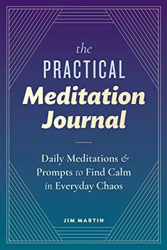 portada The Practical Meditation Journal: Daily Meditations and Prompts to Find Calm in Everyday Chaos (en Inglés)