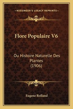 portada Flore Populaire V6: Ou Histoire Naturelle Des Plantes (1906) (en Francés)