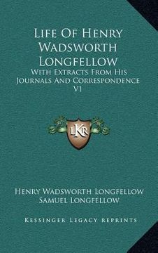 portada life of henry wadsworth longfellow: with extracts from his journals and correspondence v1 (en Inglés)