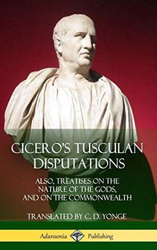 portada Cicero's Tusculan Disputations: Also, Treatises on the Nature of the Gods, and on the Commonwealth (Hardcover) (en Inglés)
