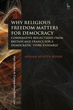 portada Why Religious Freedom Matters for Democracy: Comparative Reflections From Britain and France for a Democratic “Vivre Ensemble” (Hart Studies in Comparative Public Law) (en Inglés)