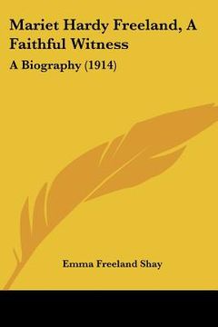 portada mariet hardy freeland, a faithful witness: a biography (1914) (en Inglés)