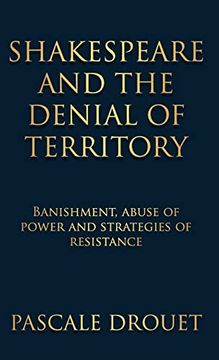 portada Shakespeare and the Denial of Territory: Banishment, Abuse of Power and Strategies of Resistance 