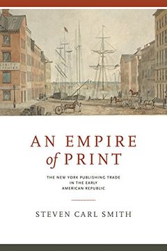 portada An Empire of Print: The new York Publishing Trade in the Early American Republic (Penn State Series in the History of the Book) (libro en Inglés)