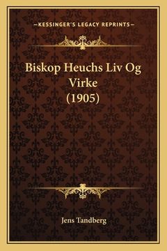 portada Biskop Heuchs Liv Og Virke (1905) (en Noruego)