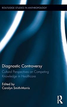 portada Diagnostic Controversy: Cultural Perspectives on Competing Knowledge in Healthcare (Routledge Studies in Anthropology) (in English)