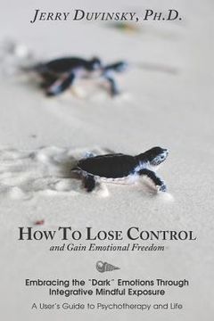 portada how to lose control and gain emotional freedom (en Inglés)