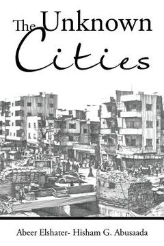 portada The Unknown Cities: From Loss of Hope to Well-Being [and] Self-Satisfaction (en Inglés)