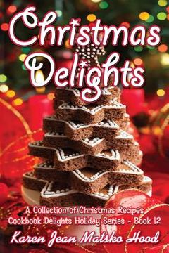 portada Christmas Delights Cookbook: A Collection of Christmas Recipes (in English)