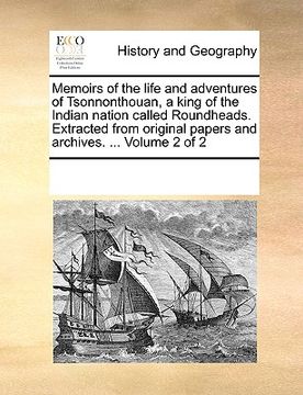 portada memoirs of the life and adventures of tsonnonthouan, a king of the indian nation called roundheads. extracted from original papers and archives. ... v (in English)