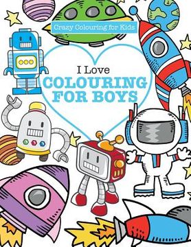 portada I Love Colouring! for Boys ( Crazy Colouring For Kids) (en Inglés)