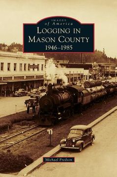 portada Logging in Mason County: 1946-1985 (en Inglés)