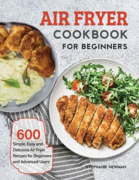 portada Air Fryer Cookbook for Beginners: 600 Simple, Easy and Delicious Air Fryer Recipes for Beginners and Advanced Users