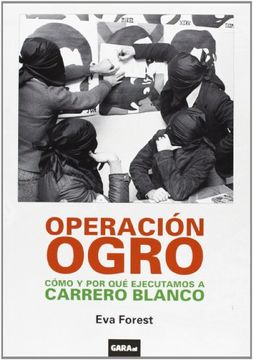 portada Operación Ogro. Cómo y por qué Ejecutamos a Carrero Blanco (in Spanish)