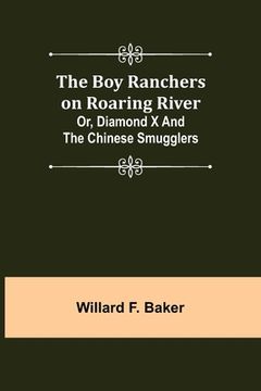 portada The Boy Ranchers on Roaring River; Or, Diamond X and the Chinese Smugglers (en Inglés)
