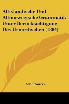 portada altislandische und altnorwegische grammatik unter berucksichtigung des urnordischen (1884) (en Inglés)