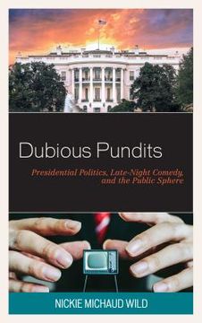 portada Dubious Pundits: Presidential Politics, Late-Night Comedy, and the Public Sphere (Politics and Comedy: Critical Encounters) (en Inglés)