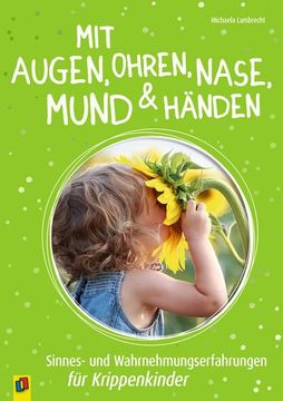portada Mit Augen, Ohren, Nase, Mund und Händen. Sinnes- und Wahrnehmungserfahrungen für Krippenkinder (in German)