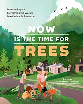portada Now is the Time for Trees: Make an Impact by Planting the Earth'S Most Valuable Resource (en Inglés)