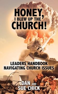 portada Honey, I Blew Up the Church!: Leaders Handbook Navigating Church Issues (en Inglés)