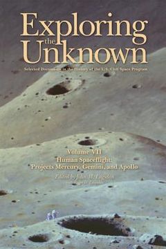 portada Exploring the Unknown Volume VII: Human Space Flight Projects Mercury, Gemini and Apollo: Selected Documents in the History of the U.S. Civil Space Pr (in English)