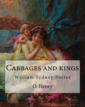 portada Cabbages and kings. By: O. Henry: William Sydney Porter (September 11, 1862 - June 5, 1910), known by his pen name O. Henry, was an American s (en Inglés)