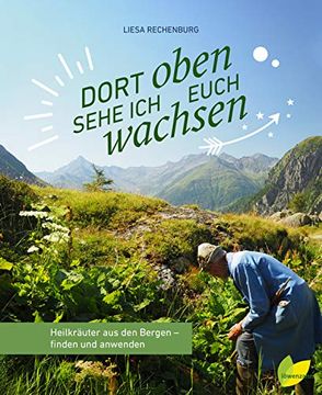 portada Dort Oben Sehe ich Euch Wachsen: Heilkräuter aus den Bergen - Finden und Anwenden (en Alemán)