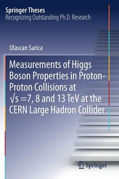 portada Measurements of Higgs Boson Properties in Proton-Proton Collisions at √s =7, 8 and 13 TeV at the Cern Large Hadron Collider (en Inglés)
