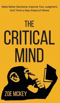 portada The Critical Mind: Make Better Decisions, Improve Your Judgment, and Think a Step Ahead of Others (en Inglés)