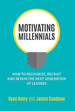 portada Motivating Millennials: How to Recognize, Recruit and Retain the Next Generation of Leaders (en Inglés)
