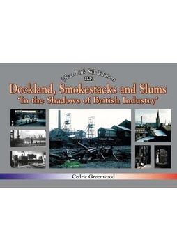 portada Dockland, Smokestacks and Slums: In the Shadows of British Industry (en Inglés)
