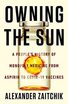 portada Owning the Sun: A People'S History of Monopoly Medicine From Aspirin to Covid-19 Vaccines (in English)