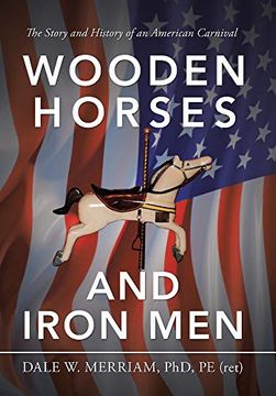 portada Wooden Horses and Iron Men: The Story and History of an American Carnival (in English)