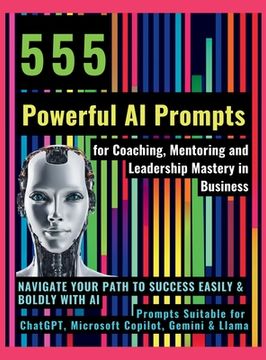 portada 555 Powerful AI Prompts for Coaching, Mentoring and Leadership Mastery in Business: Navigate Your Path to Success Easily & Boldly with AI Prompts Suit