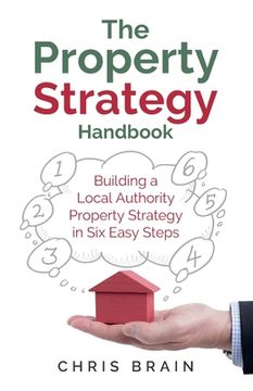 portada The Property Strategy Handbook: Building a Local Authority Property Strategy in Six Easy Steps (en Inglés)