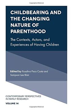 portada Childbearing and the Changing Nature of Parenthood: The Contexts, Actors, and Experiences of Having Children: 14 (Contemporary Perspectives in Family Research) (en Inglés)