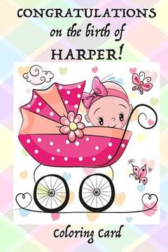 portada CONGRATULATIONS on the birth of HARPER! (Coloring Card): (Personalized Card/Gift) Personal Inspirational Messages, Adult Coloring Images! (en Inglés)