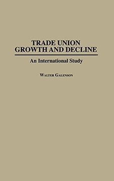 portada Trade Union Growth and Decline: An International Study (Bio-Bibliographies in the Performing) (en Inglés)