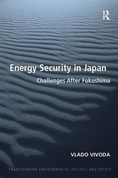 portada Energy Security in Japan: Challenges After Fukushima (Transforming Environmental Politics and Policy)