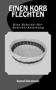 portada EINEN KORB FLECHTEN - Eine Schritt-für-Schritt-Anleitung (in German)