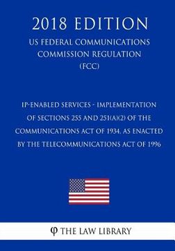 portada IP-Enabled Services - Implementation of Sections 255 and 251(a)(2) of the Communications Act of 1934, as Enacted by the Telecommunications Act of 1996 (en Inglés)