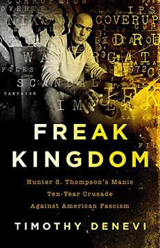 portada Freak Kingdom: Hunter s. Thompson's Manic Ten-Year Crusade Against American Fascism (en Inglés)