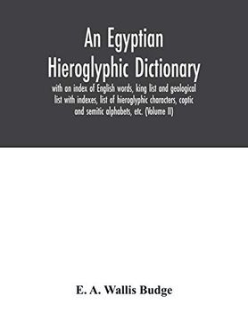 portada An Egyptian Hieroglyphic Dictionary: With an Index of English Words, King List and Geological List With Indexes, List of Hieroglyphic Characters, Coptic and Semitic Alphabets, Etc. (Volume ii) (in English)