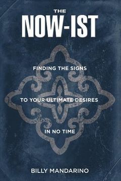 portada The Now-Ist: Finding the Signs to Your Ultimate Desires in No Time