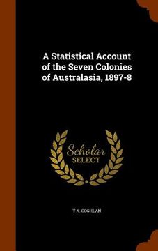 portada A Statistical Account of the Seven Colonies of Australasia, 1897-8